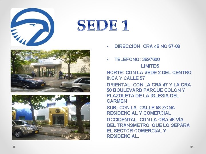  • • DIRECCIÓN: CRA 46 NO 57 -08 TELÉFONO: 3697600 LIMITES NORTE: CON