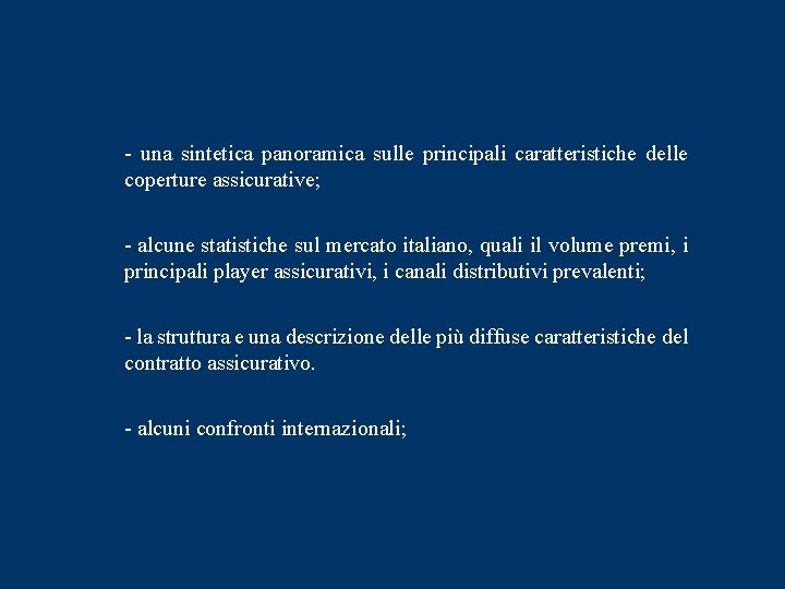  - una sintetica panoramica sulle principali caratteristiche delle coperture assicurative; - alcune statistiche