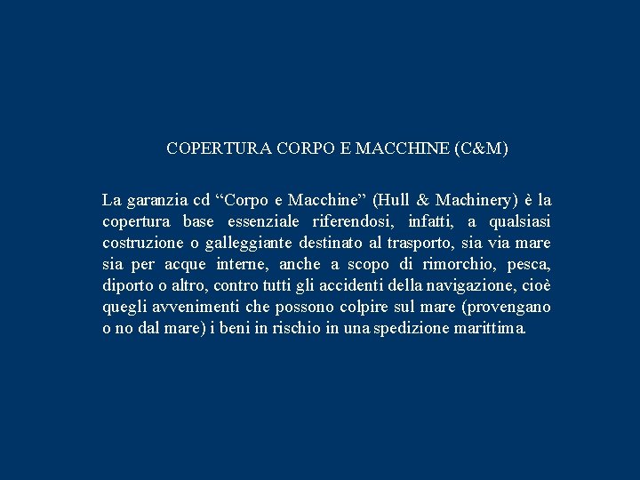 COPERTURA CORPO E MACCHINE (C&M) La garanzia cd “Corpo e Macchine” (Hull & Machinery)