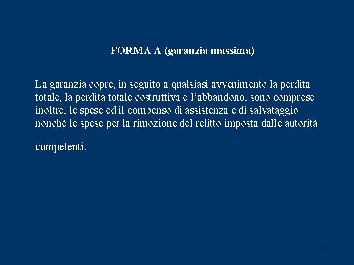 FORMA A (garanzia massima) La garanzia copre, in seguito a qualsiasi avvenimento la perdita