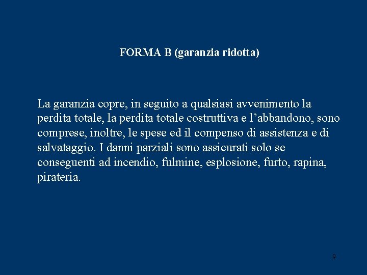 FORMA B (garanzia ridotta) La garanzia copre, in seguito a qualsiasi avvenimento la perdita