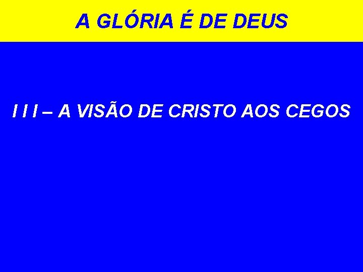 A GLÓRIA É DE DEUS I I I – A VISÃO DE CRISTO AOS