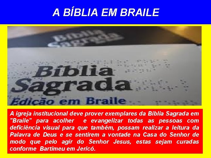 A BÍBLIA EM BRAILE A igreja institucional deve prover exemplares da Bíblia Sagrada em