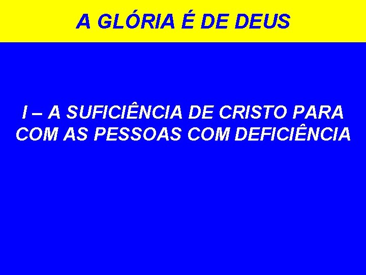 A GLÓRIA É DE DEUS I – A SUFICIÊNCIA DE CRISTO PARA COM AS