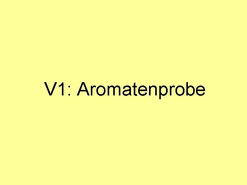V 1: Aromatenprobe 
