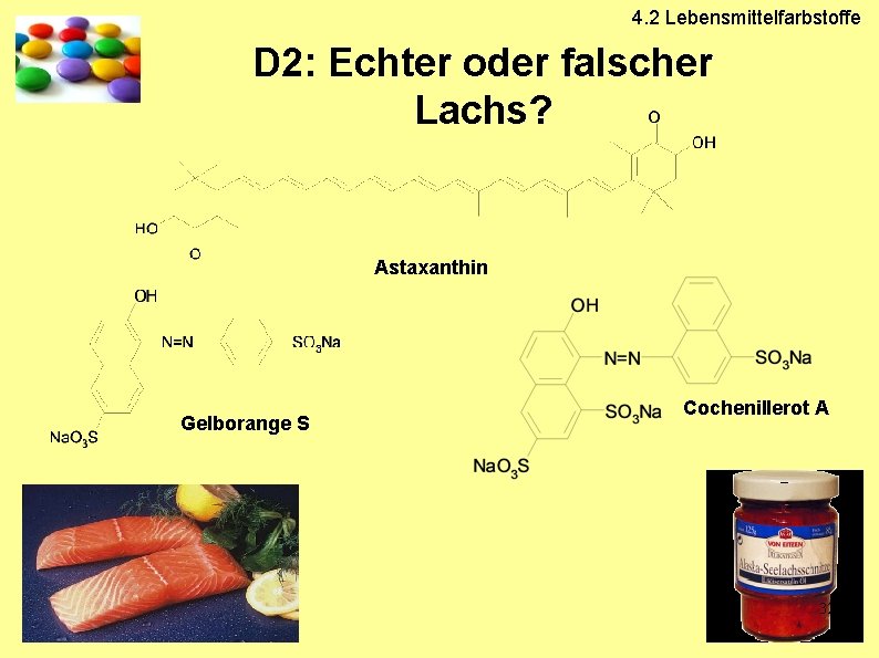 4. 2 Lebensmittelfarbstoffe D 2: Echter oder falscher Lachs? Astaxanthin Gelborange S Cochenillerot A
