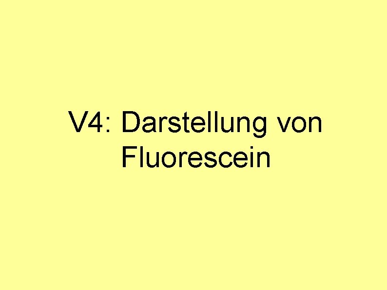 V 4: Darstellung von Fluorescein 