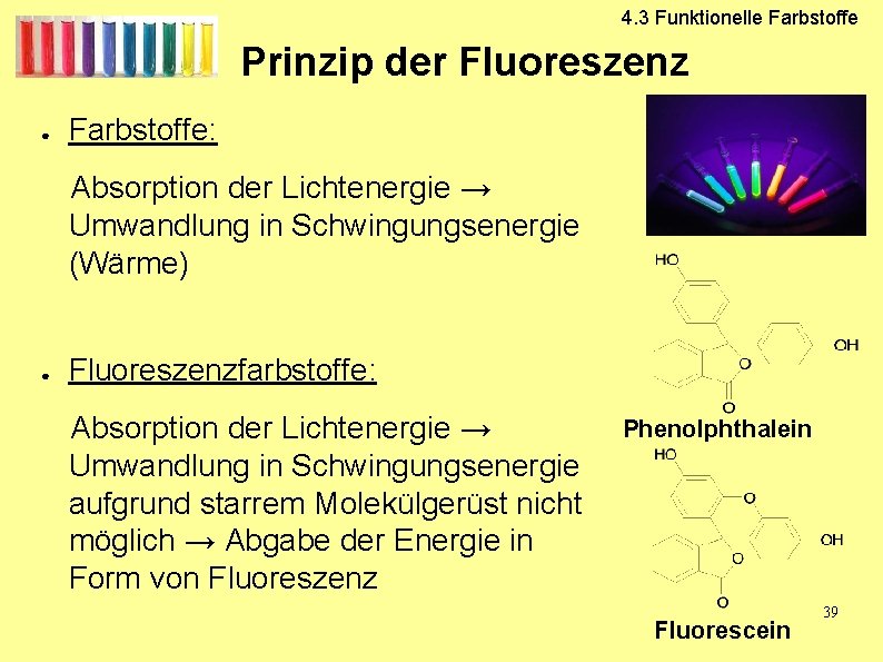 4. 3 Funktionelle Farbstoffe Prinzip der Fluoreszenz ● Farbstoffe: Absorption der Lichtenergie → Umwandlung