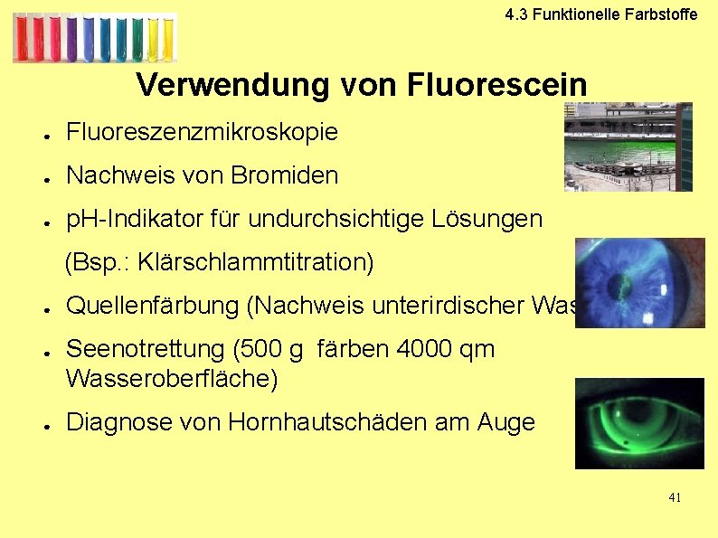 4. 3 Funktionelle Farbstoffe Verwendung von Fluorescein ● Fluoreszenzmikroskopie ● Nachweis von Bromiden ●