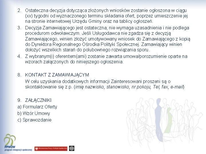 2. Ostateczna decyzja dotycząca złożonych wniosków zostanie ogłoszona w ciągu (xx) tygodni od wyznaczonego
