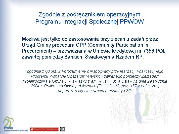 Zgodnie z podręcznikiem operacyjnym Programu Integracji Społecznej PPWOW Możliwa jest tylko do zastosowania przy