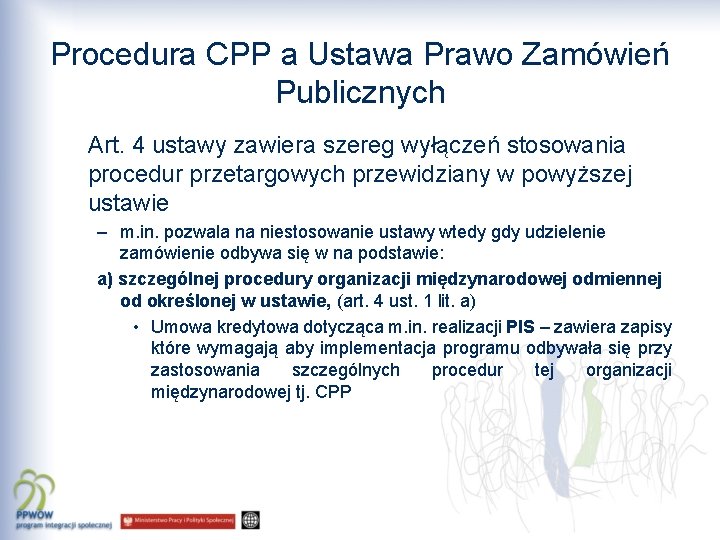 Procedura CPP a Ustawa Prawo Zamówień Publicznych Art. 4 ustawy zawiera szereg wyłączeń stosowania