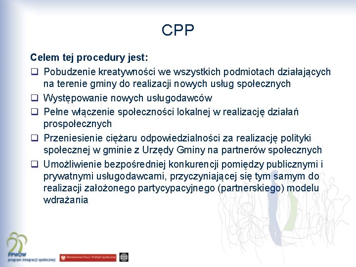 CPP Celem tej procedury jest: q Pobudzenie kreatywności we wszystkich podmiotach działających na terenie