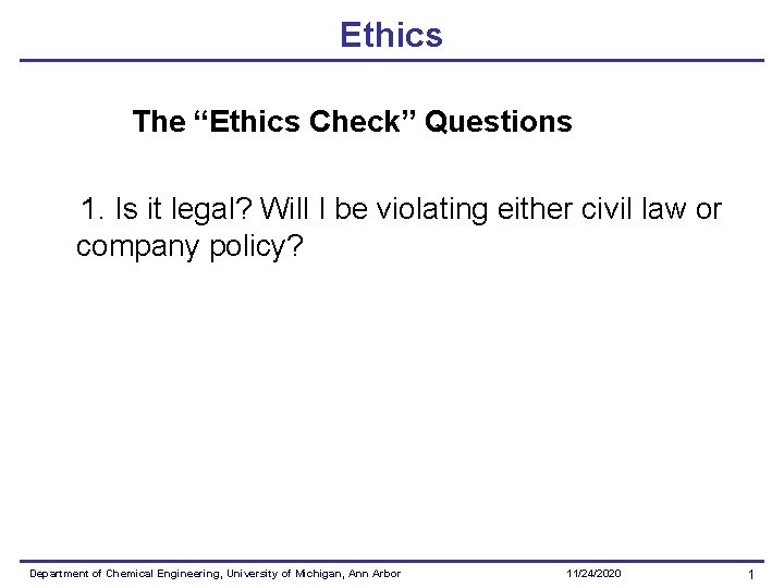 Ethics The “Ethics Check” Questions 1. Is it legal? Will I be violating either