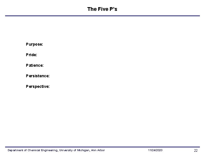 The Five P’s Purpose: Pride: Patience: Persistence: Perspective: Department of Chemical Engineering, University of