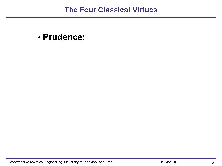 The Four Classical Virtues • Prudence: Department of Chemical Engineering, University of Michigan, Ann