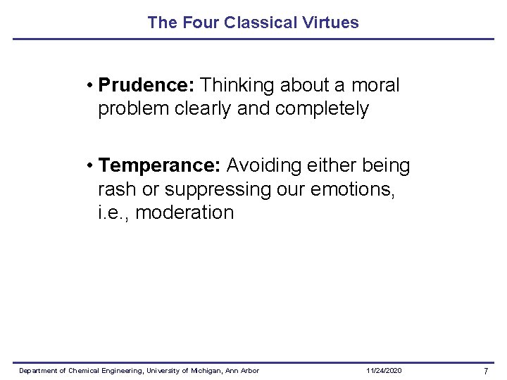 The Four Classical Virtues • Prudence: Thinking about a moral problem clearly and completely