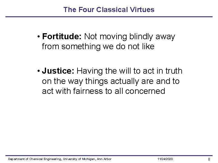 The Four Classical Virtues • Fortitude: Not moving blindly away from something we do