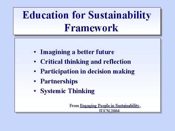 Education for Sustainability Framework • • • Imagining a better future Critical thinking and