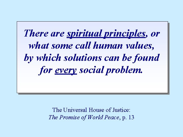 There are spiritual principles, or what some call human values, by which solutions can