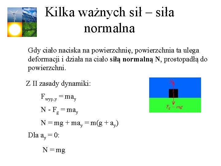 Kilka ważnych sił – siła normalna Gdy ciało naciska na powierzchnię, powierzchnia ta ulega