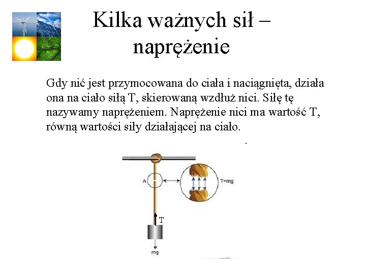 Kilka ważnych sił – naprężenie Gdy nić jest przymocowana do ciała i naciągnięta, działa