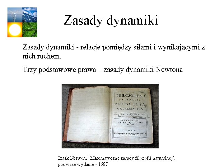 Zasady dynamiki - relacje pomiędzy siłami i wynikającymi z nich ruchem. Trzy podstawowe prawa