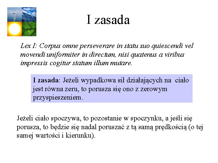 I zasada Lex I: Corpus omne perseverare in statu suo quiescendi vel movendi uniformiter