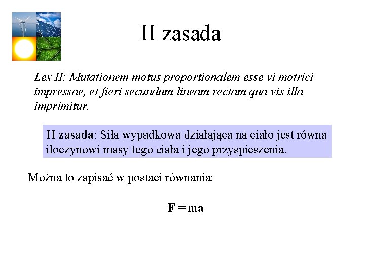 II zasada Lex II: Mutationem motus proportionalem esse vi motrici impressae, et fieri secundum