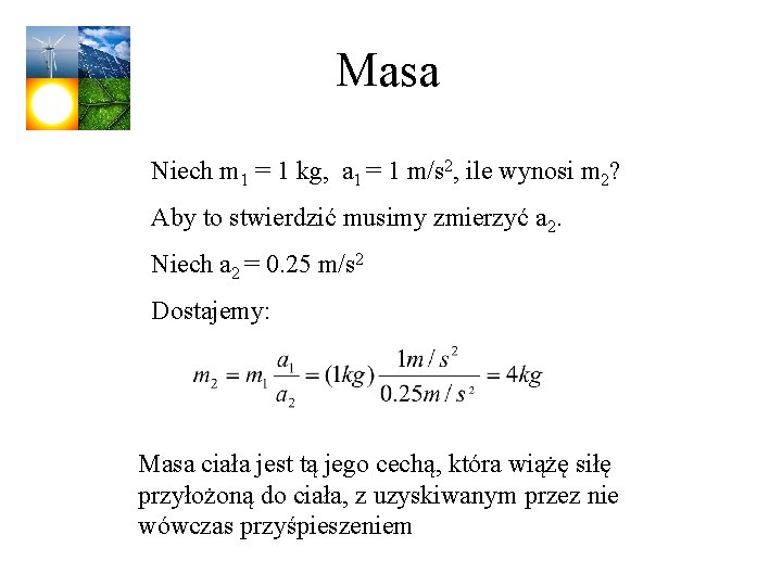 Masa Niech m 1 = 1 kg, a 1 = 1 m/s 2, ile