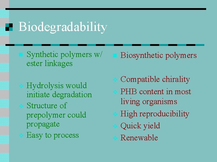 Biodegradability n Synthetic polymers w/ ester linkages Hydrolysis would initiate degradation v Structure of Biodegradability n Synthetic polymers w/ ester linkages Hydrolysis would initiate degradation v Structure of