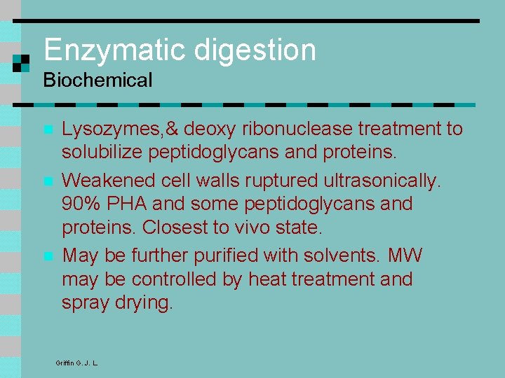 Enzymatic digestion Biochemical n n n Lysozymes, & deoxy ribonuclease treatment to solubilize peptidoglycans Enzymatic digestion Biochemical n n n Lysozymes, & deoxy ribonuclease treatment to solubilize peptidoglycans