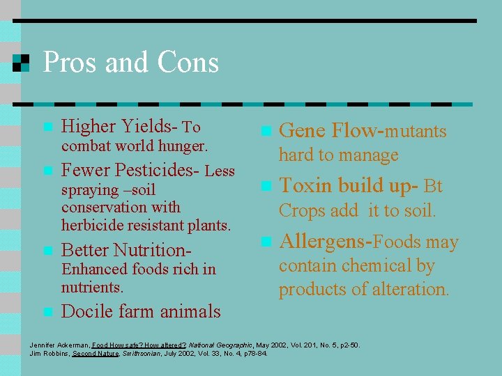 Pros and Cons n Higher Yields- To combat world hunger. n Fewer Pesticides- Less Pros and Cons n Higher Yields- To combat world hunger. n Fewer Pesticides- Less