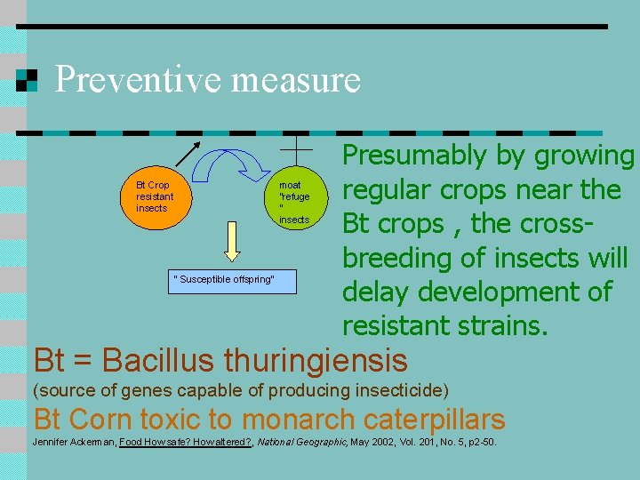 Preventive measure Bt Crop resistant insects “ Susceptible offspring” moat “refuge ” insects Presumably Preventive measure Bt Crop resistant insects “ Susceptible offspring” moat “refuge ” insects Presumably