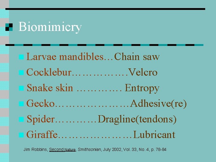 Biomimicry n Larvae mandibles…Chain saw n Cocklebur……………. Velcro n Snake skin …………. Entropy n Biomimicry n Larvae mandibles…Chain saw n Cocklebur……………. Velcro n Snake skin …………. Entropy n