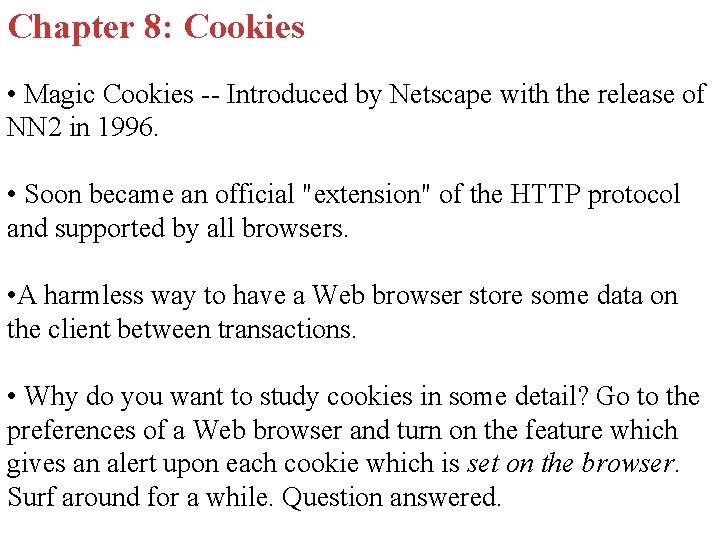 Chapter 8: Cookies • Magic Cookies -- Introduced by Netscape with the release of