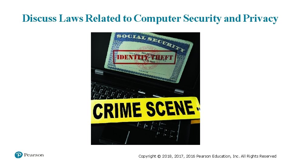 Discuss Laws Related to Computer Security and Privacy Copyright © 2018, 2017, 2016 Pearson