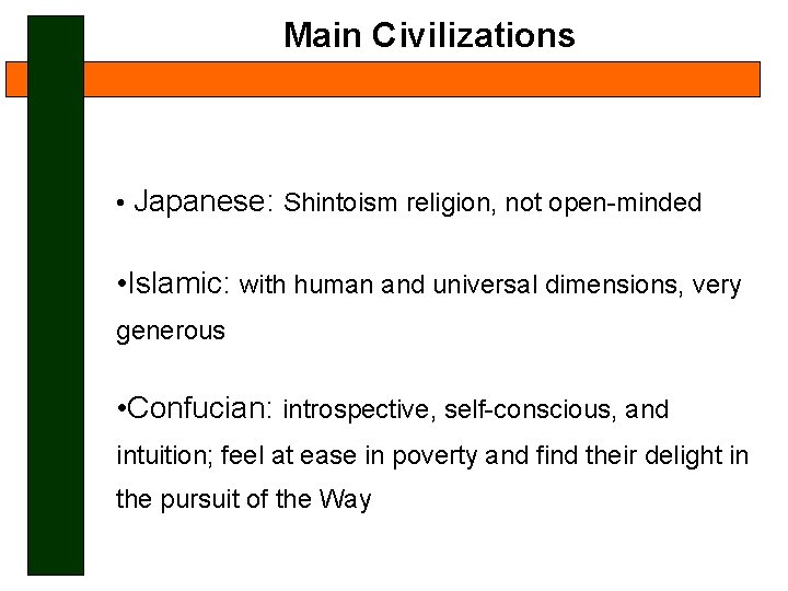 Main Civilizations • Japanese: Shintoism religion, not open-minded • Islamic: with human and universal