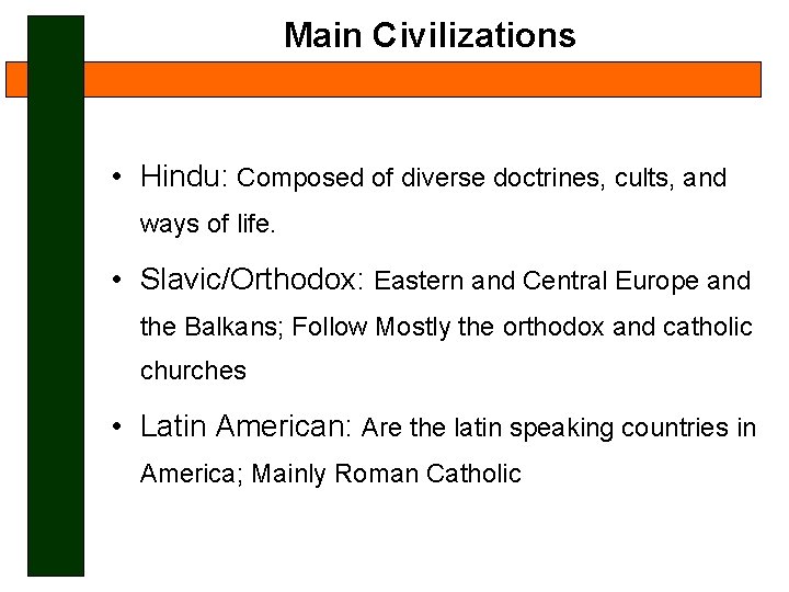 Main Civilizations • Hindu: Composed of diverse doctrines, cults, and ways of life. •