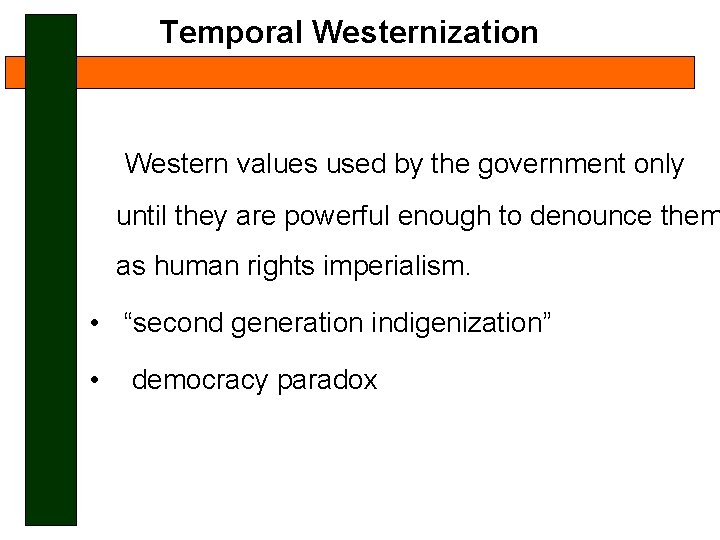 Temporal Westernization Western values used by the government only until they are powerful enough