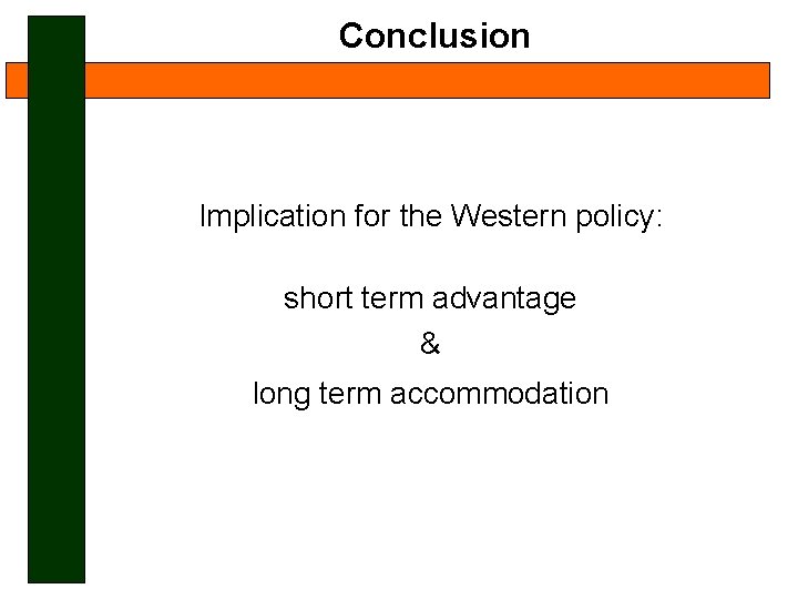 Conclusion Implication for the Western policy: short term advantage & long term accommodation 