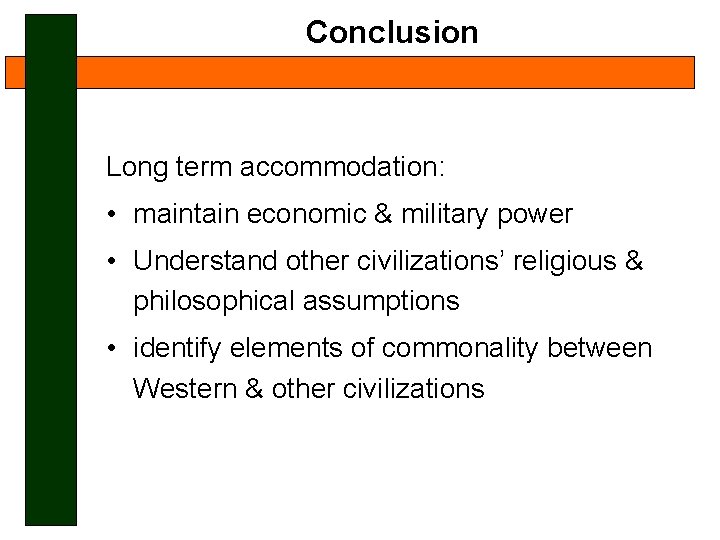 Conclusion Long term accommodation: • maintain economic & military power • Understand other civilizations’