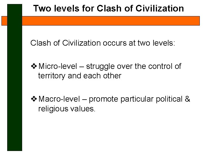 Two levels for Clash of Civilization occurs at two levels: v Micro-level – struggle