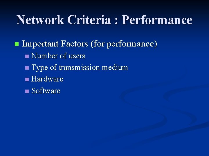 Network Criteria : Performance n Important Factors (for performance) Number of users n Type Network Criteria : Performance n Important Factors (for performance) Number of users n Type