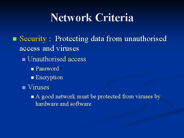 Network Criteria n Security : Protecting data from unauthorised access and viruses n Unauthorised Network Criteria n Security : Protecting data from unauthorised access and viruses n Unauthorised