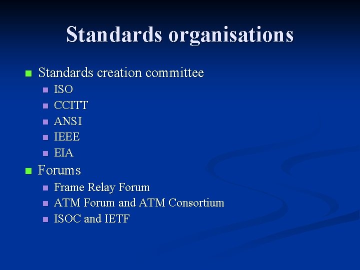 Standards organisations n Standards creation committee n n n ISO CCITT ANSI IEEE EIA Standards organisations n Standards creation committee n n n ISO CCITT ANSI IEEE EIA