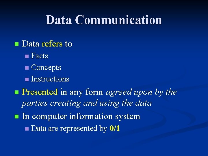 Data Communication n Data refers to Facts n Concepts n Instructions n Presented in Data Communication n Data refers to Facts n Concepts n Instructions n Presented in