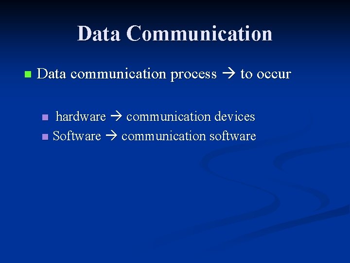 Data Communication n Data communication process to occur hardware communication devices n Software communication Data Communication n Data communication process to occur hardware communication devices n Software communication