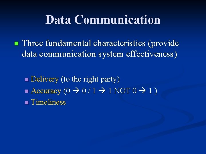 Data Communication n Three fundamental characteristics (provide data communication system effectiveness) Delivery (to the Data Communication n Three fundamental characteristics (provide data communication system effectiveness) Delivery (to the