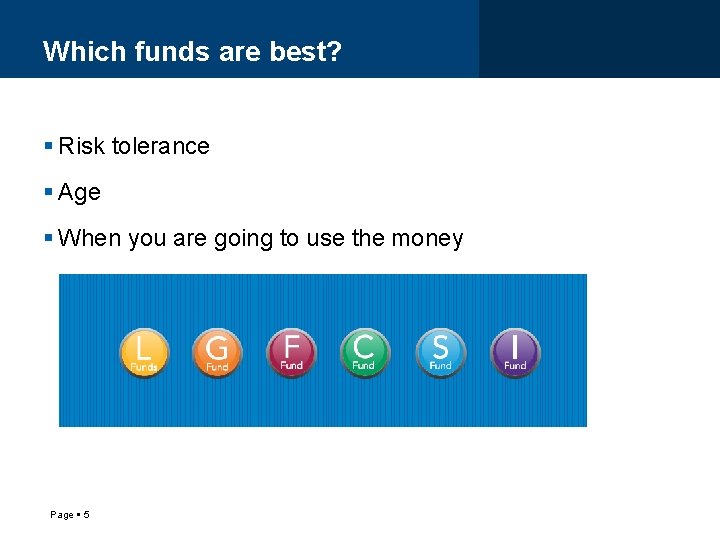 Which funds are best? Risk tolerance Age When you are going to use the